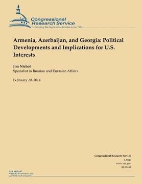 portada Armenia, Azerbaijan, and Georgia: Political Developments and Implications for U.S. Interests (en Inglés)