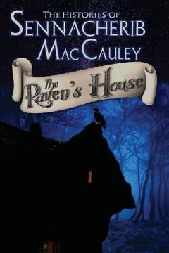portada The Histories of Sennacherib MacCauley: Book One: The Raven's House (en Inglés)