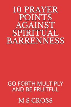 portada 10 Prayer Points Against Spiritual Barrenness: Go Forth Multiply and Be Fruitful (en Inglés)