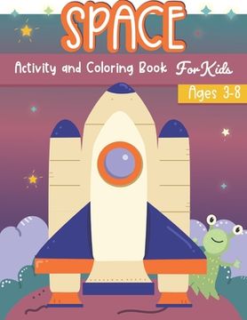 portada Space Activity and Coloring Book for kids ages 3-8: A Fun Kid Workbook Game For Learning, Solar System Coloring, Dot to Dot, Mazes, Word Search and Mo