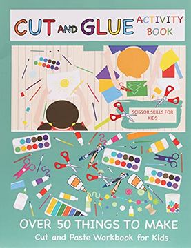 portada Cut and Glue Activity Book: Cut and Paste Workbook for Kids: Scissor Skills for Kids Over 50 Things to Make: Cutting and Pasting Book for Kids: 1 (Cut and Paste Books) (en Inglés)