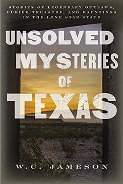 portada Unsolved Mysteries of Texas: Stories of Legendary Outlaws, Buried Treasure, and Hauntings in the Lone Star State (en Inglés)