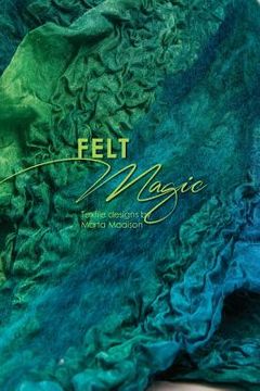 portada Felt Magic: Textile Designs by Marta Madison (en Inglés)
