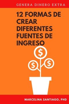 portada 12 Formas de Crear Diferentes Fuentes de Ingreso: Genera Dinero Extra