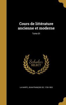 portada Cours de littérature ancienne et moderne; Tome 01 (en Francés)