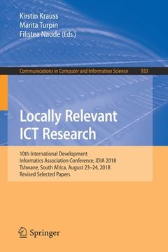 portada Locally Relevant ICT Research: 10th International Development Informatics Association Conference, Idia 2018, Tshwane, South Africa, August 23-24, 201 (in English)