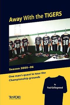 portada away with the tigers: one man's quest to tour the championship grounds (en Inglés)