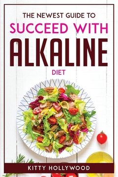 portada The Newest Guide to Succeed with Alkaline Diet (en Inglés)