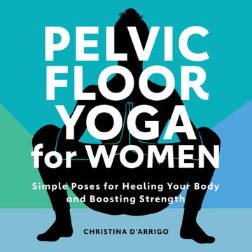 portada Pelvic Floor Yoga for Women: Simple Poses for Healing Your Body and Boosting Strength (en Inglés)