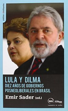 portada Lula Y Dilma. Diez Años De Gobiernos Posneoliberales En Brasil (Prácticas constituyentes)