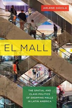portada El Mall: The Spatial and Class Politics of Shopping Malls in Latin America (in English)
