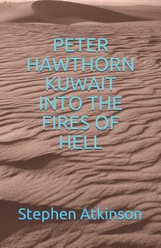 portada Peter Hawthorn; Kuwait Into the Fires of Hell (en Inglés)