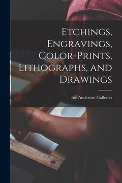 portada Etchings, Engravings, Color-prints, Lithographs, and Drawings (en Inglés)