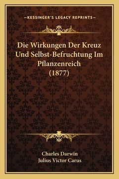 portada Die Wirkungen Der Kreuz Und Selbst-Befruchtung Im Pflanzenreich (1877) (en Alemán)