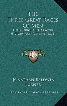 portada the three great races of men: their origin, character, history and destiny (1861)