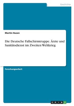 portada Die Deutsche Fallschirmtruppe. Ärzte und Sanitätsdienst im Zweiten Weltkrieg (in German)