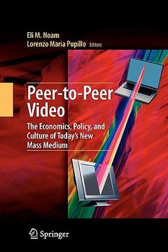 portada peer-to-peer video: the economics, policy, and culture of today's new mass medium (en Inglés)