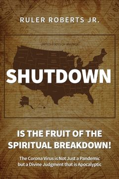 portada Shutdown: Is the Fruit of the Spiritual Breakdown! The Corona Virus is not Just a Pandemic but a Divine Judgment That is Apocal (en Inglés)