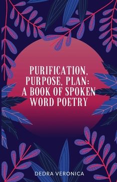 portada Purification, Purpose, Plan: A Book of Spoken Word Poetry (in English)