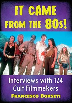 portada It Came from the 80s!: Interviews with 124 Cult Filmmakers (en Inglés)