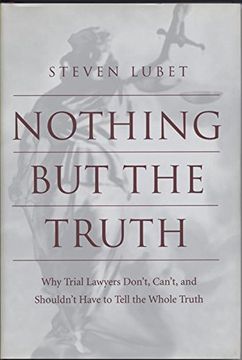 portada Nothing but the Truth: Why Trial Lawyers Don't, Can't and Shouldn't Have to Tell the Whole Truth (en Inglés)