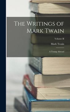 portada The Writings of Mark Twain: A Tramp Abroad; Volume II