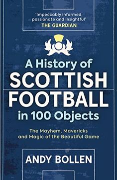 portada A History of Scottish Football in 100 Objects: The Mayhem, Mavericks and Magic of the Beautiful Game 