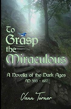 portada To Grasp the Miraculous, ad 593 - 607: A Novella of the Dark Ages (en Inglés)