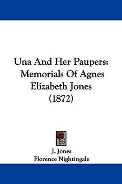 portada una and her paupers: memorials of agnes elizabeth jones (1872) (en Inglés)