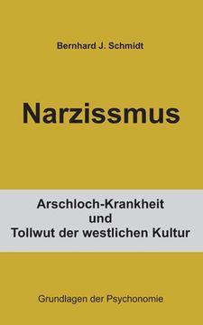portada Narzissmus: Arschloch-Krankheit und Tollwut der westlichen Kultur (en Alemán)