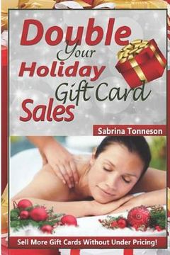 portada Double Your Holiday Gift Card Sales: Sell More Gift Certificates Without Under Pricing