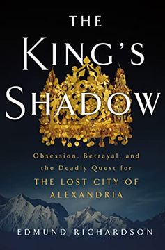 portada The King's Shadow: Obsession, Betrayal, and the Deadly Quest for the Lost City of Alexandria (en Inglés)