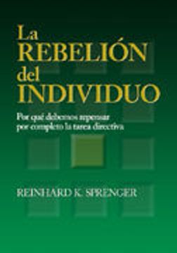 portada La rebelión del individuo: Por qué debemos repensar por completo la tarea directiva. (in Spanish)