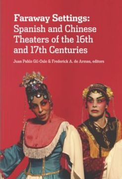portada Faraway Settings: Spanish and Chinese Theaters of the 16Th and 17Th Centuries 