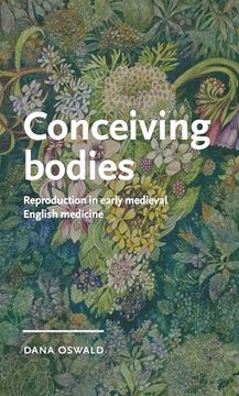 portada Conceiving Bodies: Reproduction in Early Medieval English Medicine (Manchester Medieval Literature and Culture) (en Inglés)