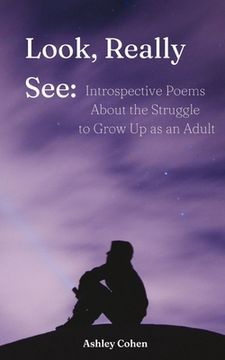 portada Look, Really See: Introspective Poems About the Struggle to Grow Up as an Adult (en Inglés)
