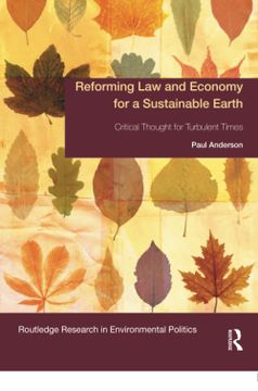 portada Reforming law and Economy for a Sustainable Earth: Critical Thought for Turbulent Times (Environmental Politics) (en Inglés)