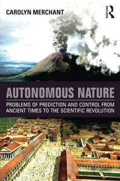 portada Autonomous Nature: Problems of Prediction and Control From Ancient Times to the Scientific Revolution