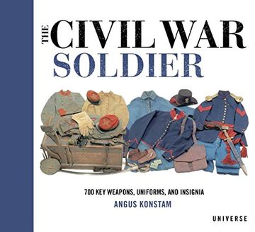 portada The Civil war Soldier: Includes Over 700 key Weapons, Uniforms, & Insignia (en Inglés)
