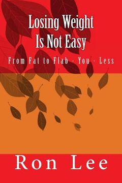 portada Losing Weight Is Not Easy: From Fat to Flab - You - Less (en Inglés)