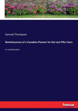 portada Reminiscences of a Canadian Pioneer for the Last Fifty Years: An autobiography (en Inglés)