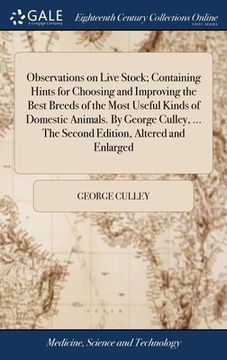 portada Observations on Live Stock; Containing Hints for Choosing and Improving the Best Breeds of the Most Useful Kinds of Domestic Animals. By George Culley (en Inglés)