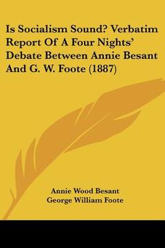 portada is socialism sound? verbatim report of a four nights' debate between annie besant and g. w. foote (1887) (en Inglés)