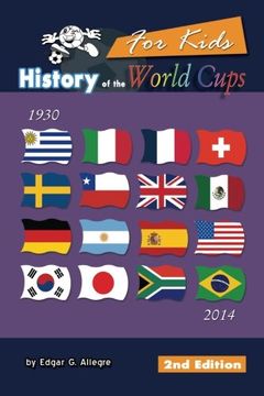 portada History of the World Cups for Kids: From Uruguay 1930 to Brazil 2014