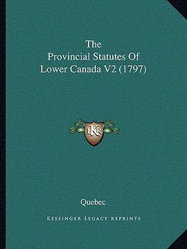 portada the provincial statutes of lower canada v2 (1797) (en Inglés)