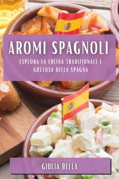 portada Aromi Spagnoli: Esplora la Cucina Tradizionale e Gustosa della Spagna (en Italiano)