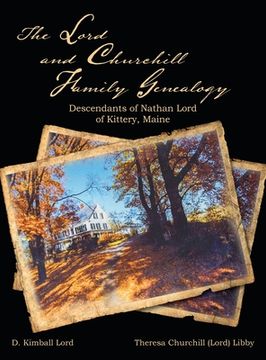 portada The Lord and Churchill Family Genealogy: Descendants of Nathan Lord of Kittery, Maine (en Inglés)