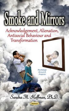 portada Smoke and Mirrors: Acknowledgement, Alienation, Antisocial Behaviour and Transformation (Psychology Research Progress)