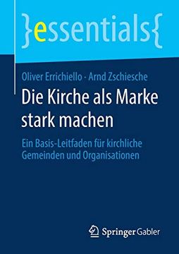 portada Die Kirche als Marke Stark Machen: Ein Basis-Leitfaden für Kirchliche Gemeinden und Organisationen (Essentials) (en Alemán)