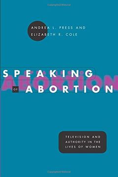 portada Speaking of Abortion: Television and Authority in the Lives of Women 